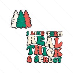 i like them real thick sprucy christmas tree svg