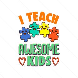 i teach awesome kids for autism awareness svg