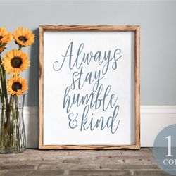 always stay humble and kind, farmhouse sign, farmhouse quotes, modern farmhouse, framed wood sign, trendy decor, country