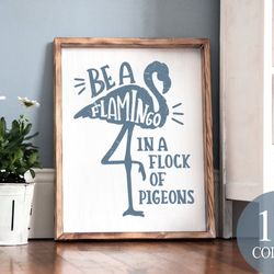 be a flamingo in a flock of pigeons, inspirational sign, office decor, inspirational decor, success sign, motivational s