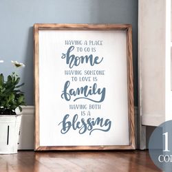 having a place to go is home having someone to love is family having both is a blessing, home decor, inspirational decor