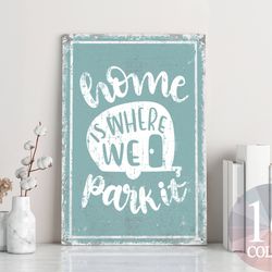 home is where we park it, camping metal sign, gift for dad, fun camping sign, home sweet home, love to camp, beach life,