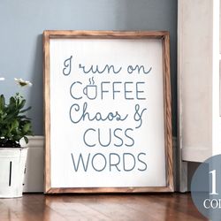 i run on coffee chaos and cuss words, funny sign, kitchen decor, fun kitchen decor, coffee lover sign, coffee addict sig