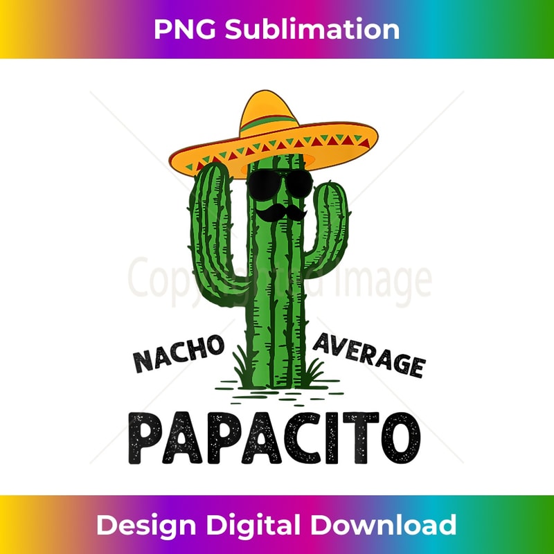 Nacho Average Papacito Cactus Dad Sombrero Cinco De Mayo Tank Top - Elegant Sublimation PNG Download