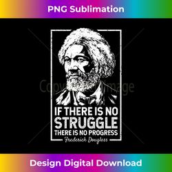Frederick Douglas No Struggle Progress Black History T-Shirt Long Sleeve - Exclusive PNG Sublimation Download