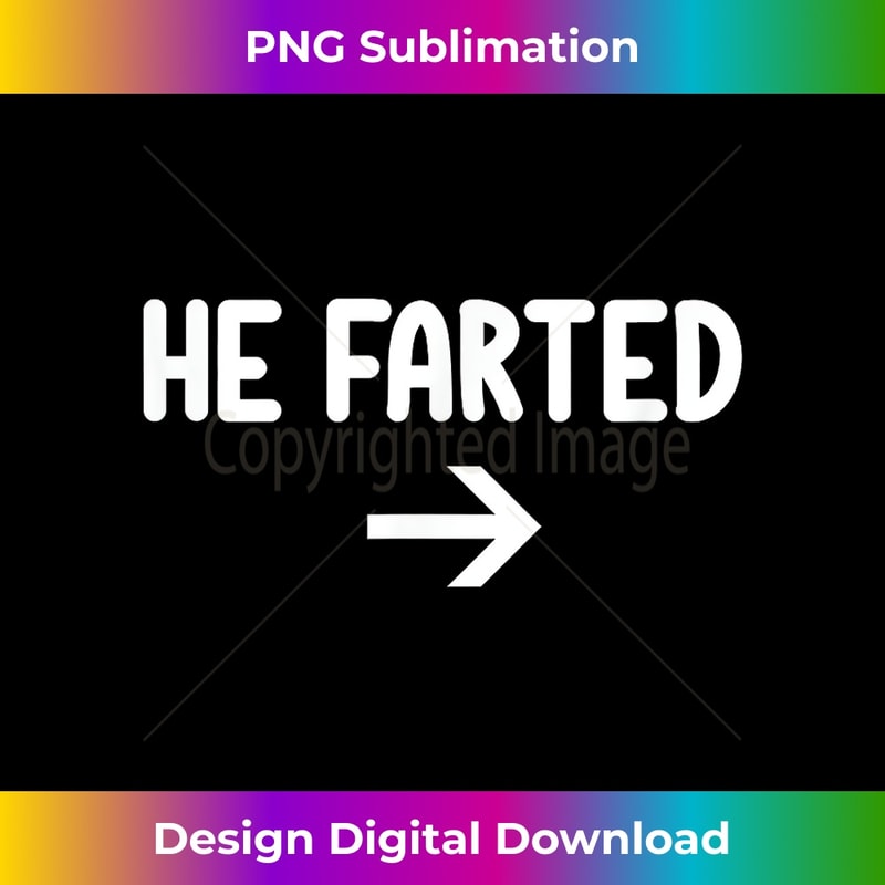 Funny, He Farted, Joke Sarcastic Family - Artistic Sublimation Digital File