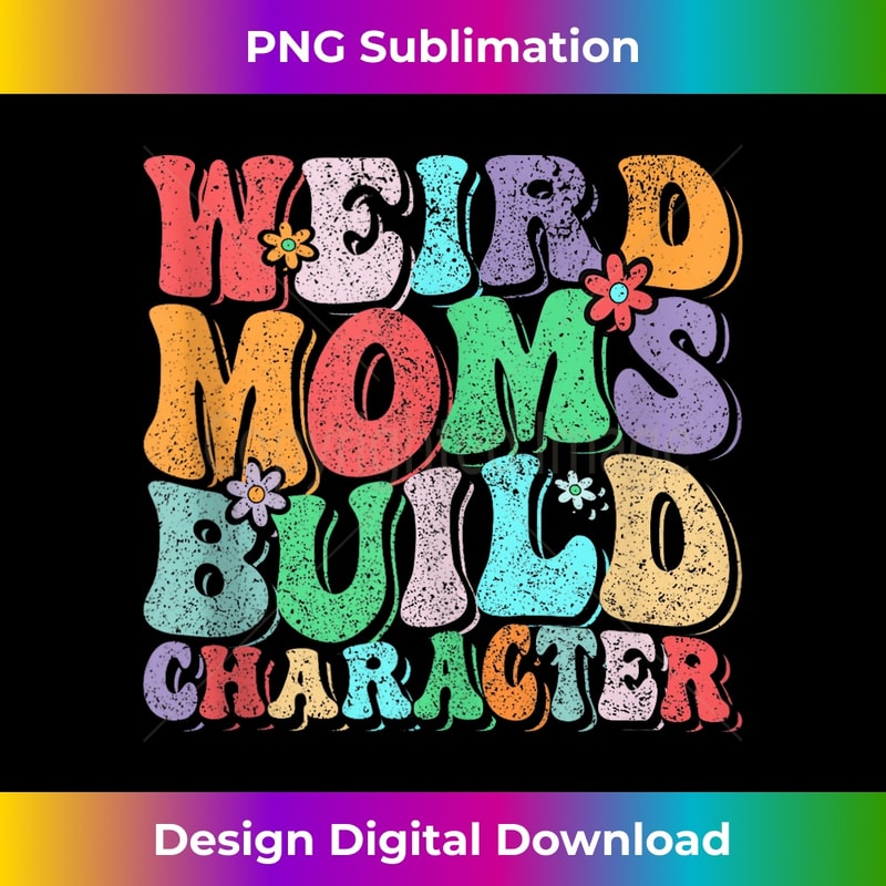 Retro Groovy Weird Moms Build Character 2024 Mother's Day 1 - Professional Sublimation Digital Download