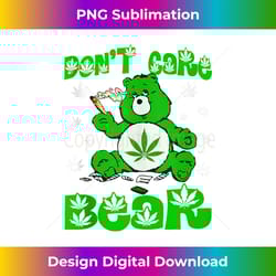 weed bear herb bear don't care funny bear marijuana cannabis 1 - elegant sublimation png download
