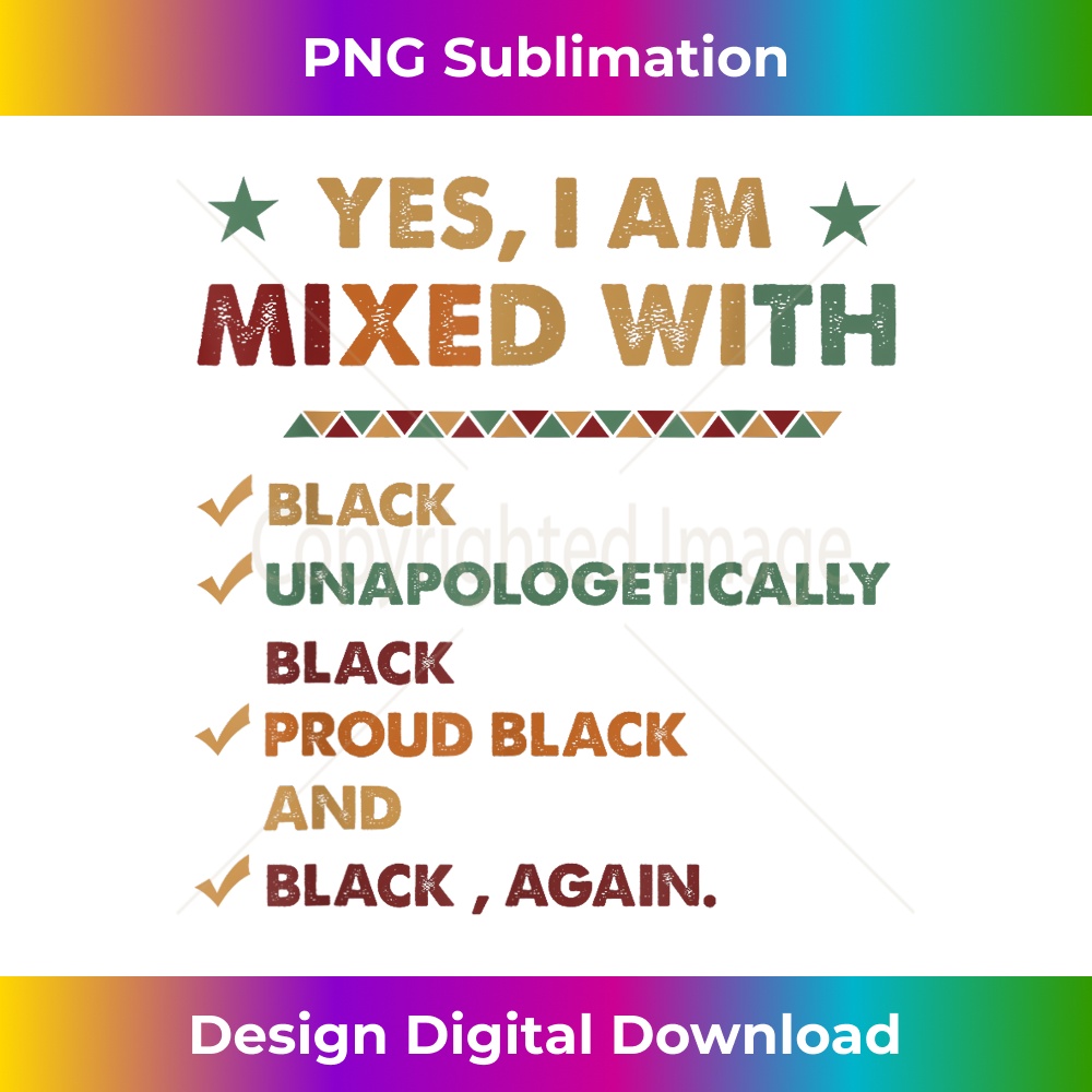 Yes I'm Mixed With Black Unapologetically Proud Black 1 - High-Quality PNG Sublimation Download