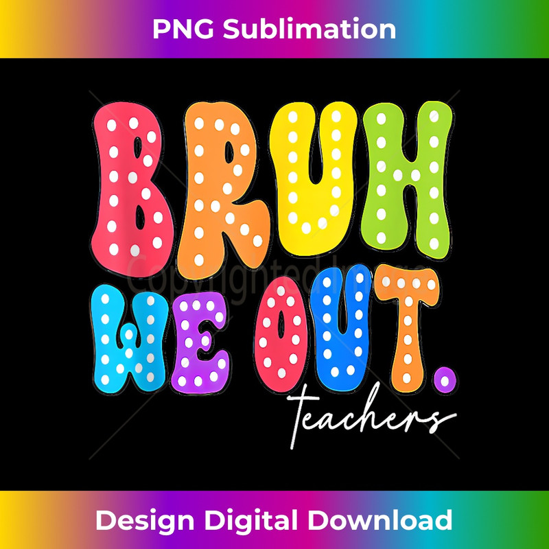 Cute End Of School Year Groovy Summer Bruh We Out Teachers - Digital Sublimation Download File