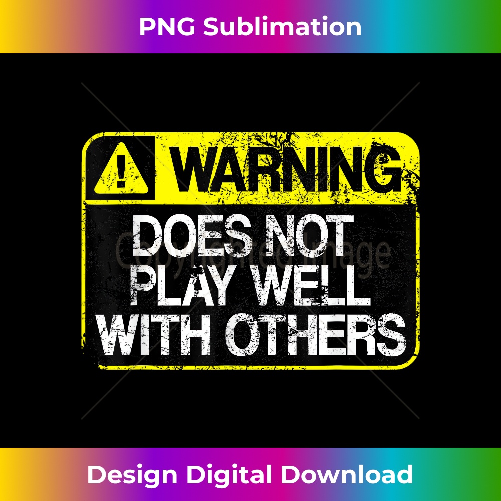 Funny Warning Does Not Play Well With Others Caution Sign - Modern Sublimation PNG File