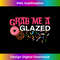 Grab Me A Glazed Funny Donuts Coffee Lovers Cute - Exclusive Sublimation Digital File