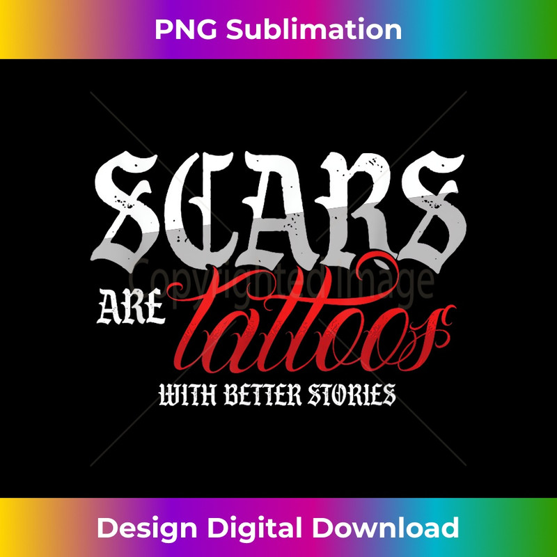Scars Are Tattoos With Better Stories Tattoo Scar Men 1 - Signature Sublimation PNG File