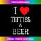 I Love Titties And Beer Funny Boobs Drinking - Elegant Sublimation PNG Download
