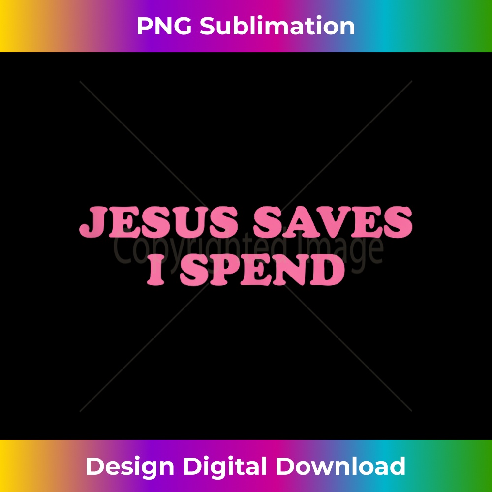 Jesus Save I Spend, Meme Funny - Premium PNG Sublimation File