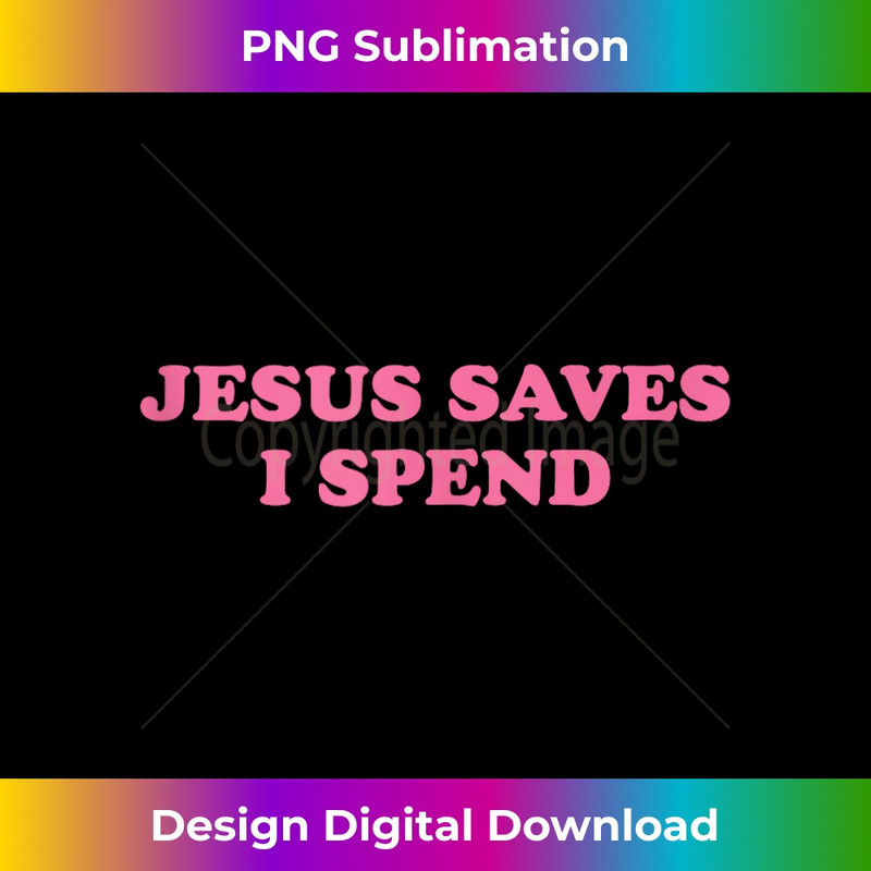 Jesus Save I Spend, Meme Funny - Premium PNG Sublimation File
