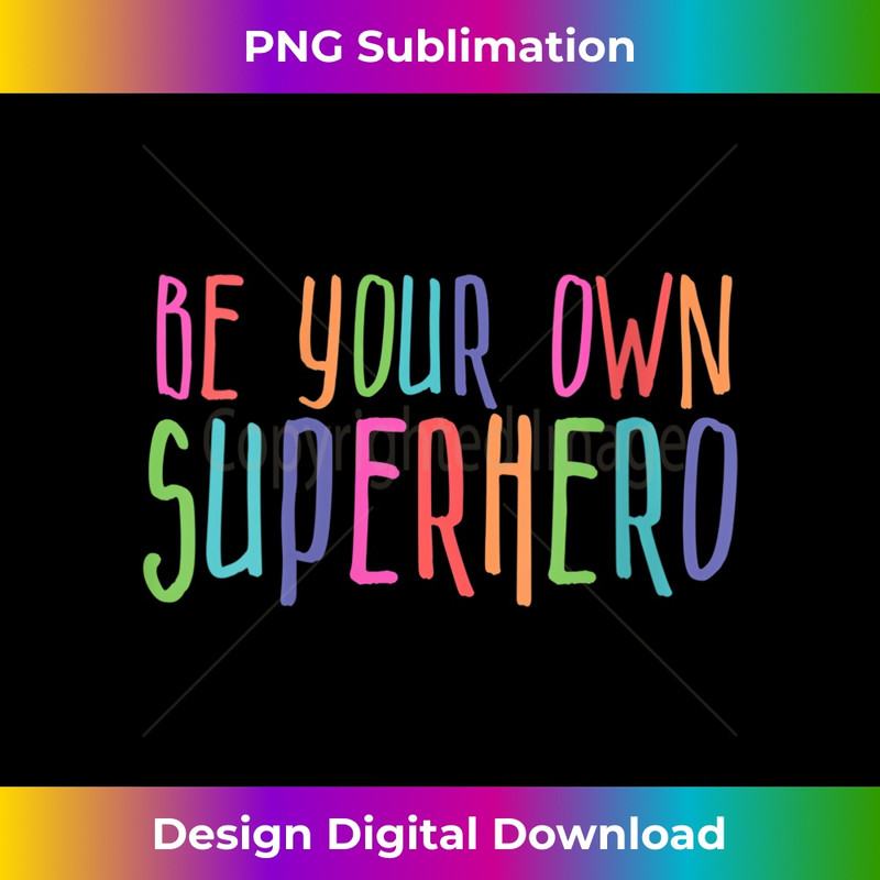 s Be Your Own Superhero, Hero, Colorful graphic, colors, quote 1 - Premium PNG Sublimation File
