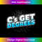 s For College C's Get Degrees Funny 1 - Premium Sublimation Digital Download
