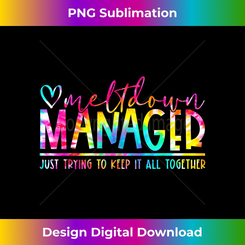 Tie Dye Meltdown Manager Mama Life Funny Mom Mode 1 - Exclusive PNG Sublimation Download
