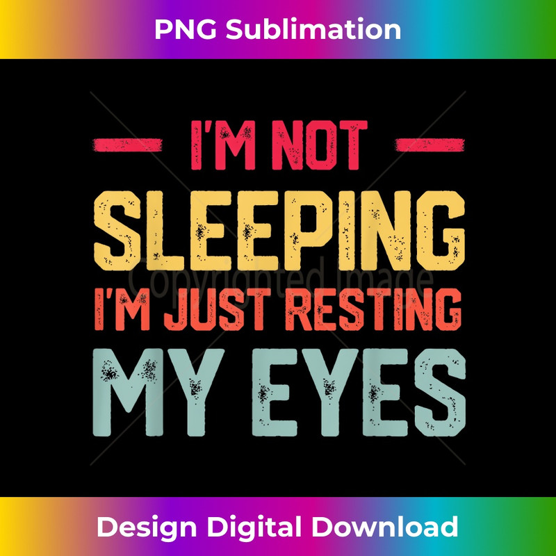 I'm Not Sleeping I'm Just Resting My Eyes Mens Father's Day - PNG Sublimation Digital Download