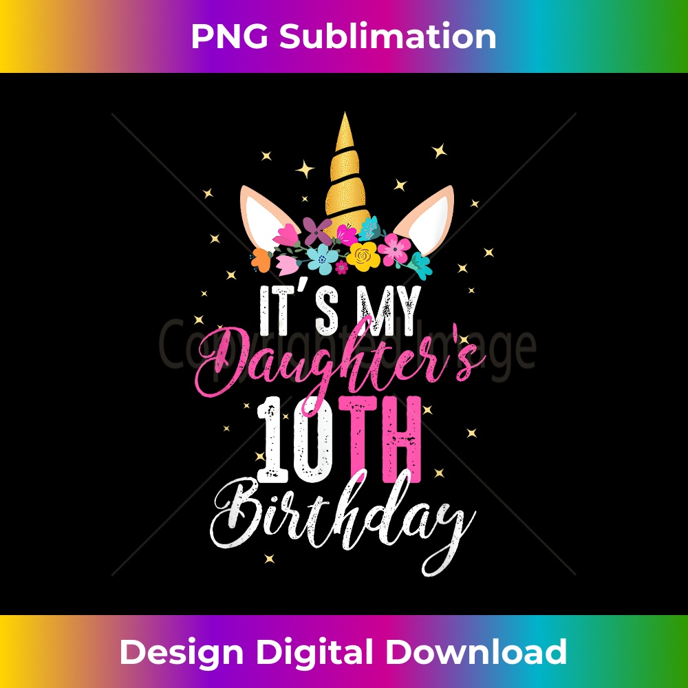 Its My Daughters 10th Birthay Girl Unicorn Birthday - Unique Sublimation PNG Download