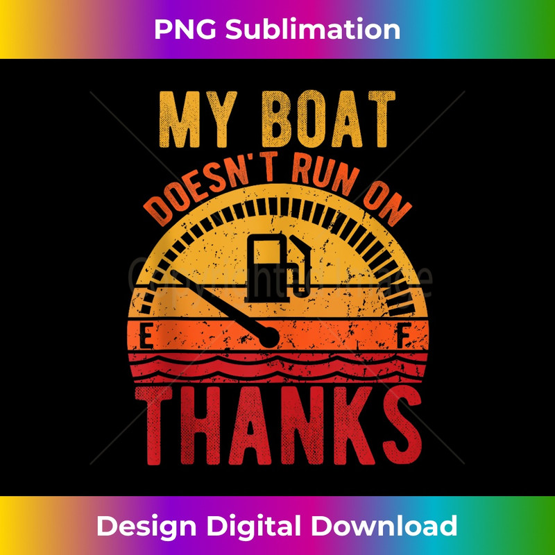 My Boat Doesn't Run on Thanks Funny Boating Vintage 1 - Premium Sublimation Digital Download