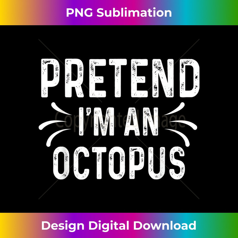 Pretend I'm An Octopus Funny Quote Halloween Costume 1 - PNG Sublimation Digital Download