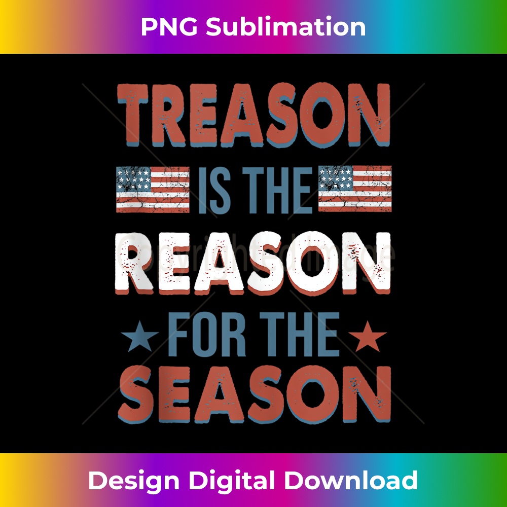 Treason is The Reason For The Season 4th Of July USA 1 - Creative Sublimation PNG Download