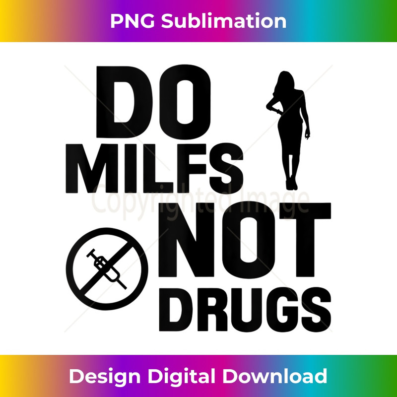 Do Milfs Not Drugs Love Milf Hot Moms - Professional Sublimation Digital Download