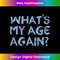 Whats My Age Again Funny Happy Hour  1 - Elegant Sublimation PNG Download