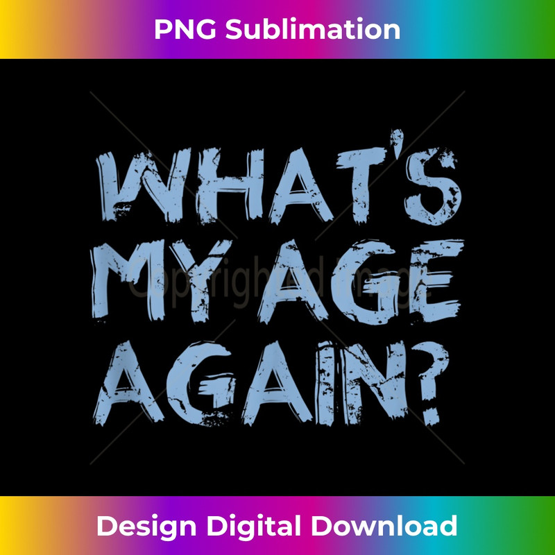 Whats My Age Again Funny Happy Hour  1 - Elegant Sublimation PNG Download