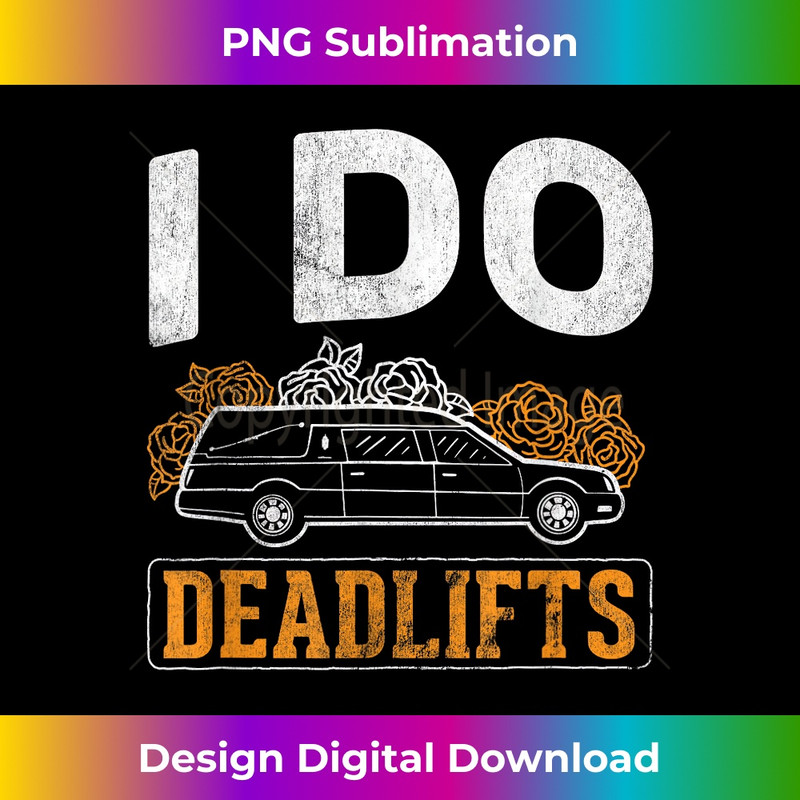 I Do Deadlifts Mortician Mortuary Funeral Director - PNG Transparent Sublimation Design