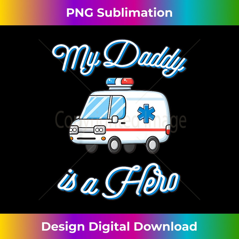 My Daddy is a Hero - EMS, EMT, Medical - Signature Sublimation PNG File