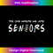 WE ARE SENIORS - 2025 SENIOR - SENIOR CLASS OF 25 FRIENDS 1 - PNG Transparent Sublimation Design