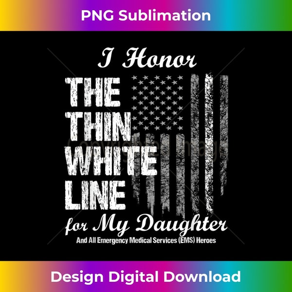 EMS t - Thin White Line to honor my EMS hero daughter - PNG Transparent Sublimation Design