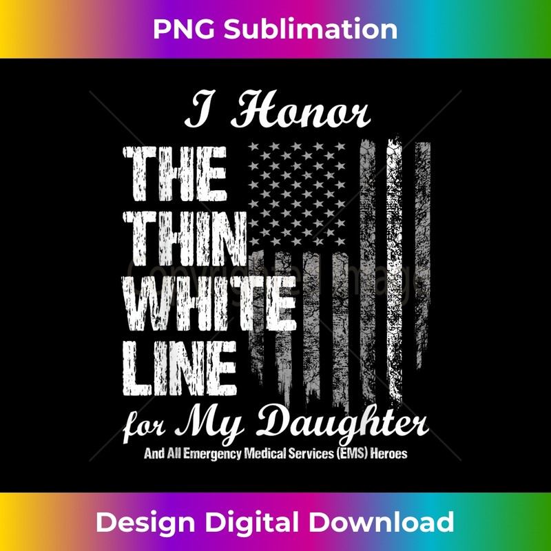 EMS t - Thin White Line to honor my EMS hero daughter - PNG Transparent Sublimation Design