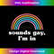 Sounds Gay, I'm In 1 - Unique Sublimation PNG Download