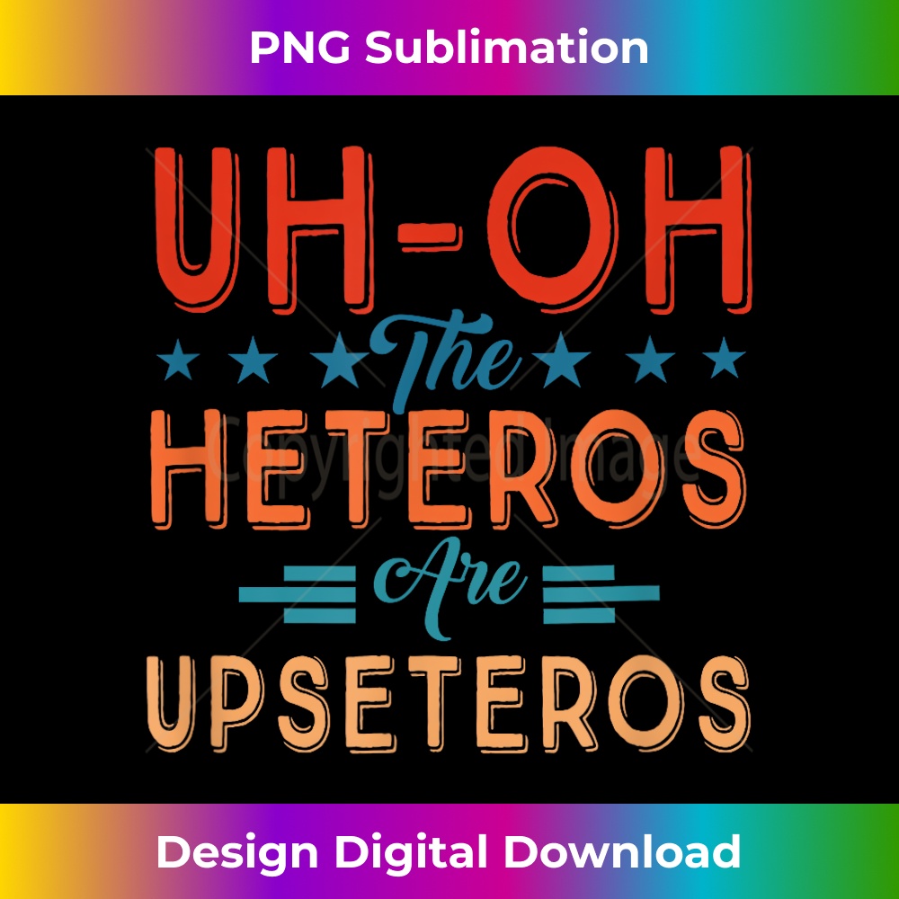UH-OH The HETEROS Are UPSETEROS 1 - Artistic Sublimation Digital File