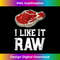 I Like It Raw - Beef Steak BBQ Pitmasters - Special Edition Sublimation PNG File