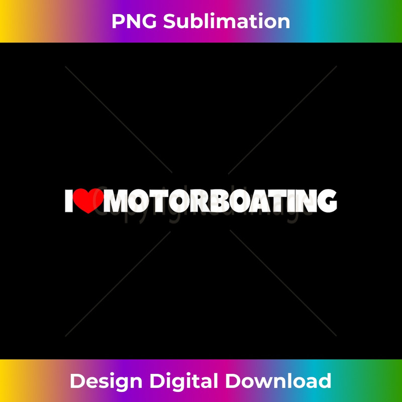 I Love Motorboating - High-Quality PNG Sublimation Download