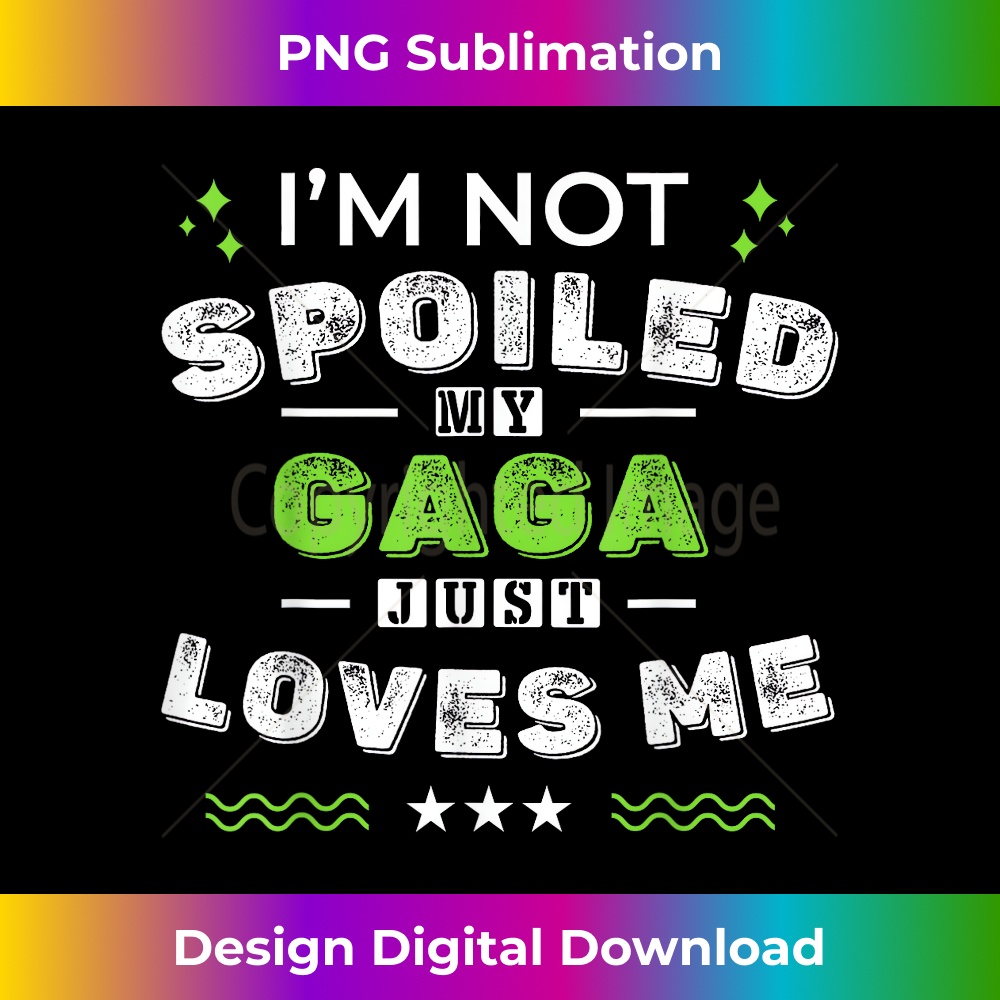 I'm Not Spoiled My Gaga Just Loves Me Mother's Day - Vintage Sublimation PNG Download
