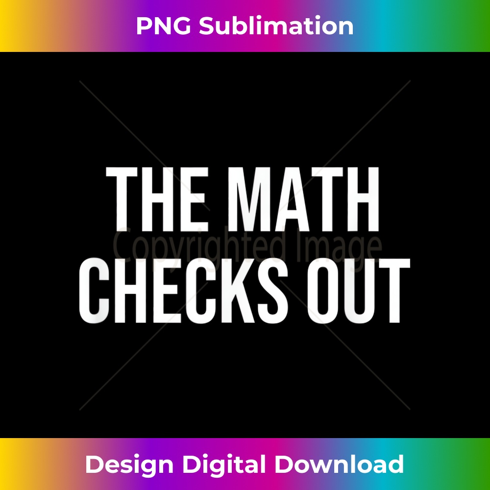 The Math Checks Out 1 - Artistic Sublimation Digital File