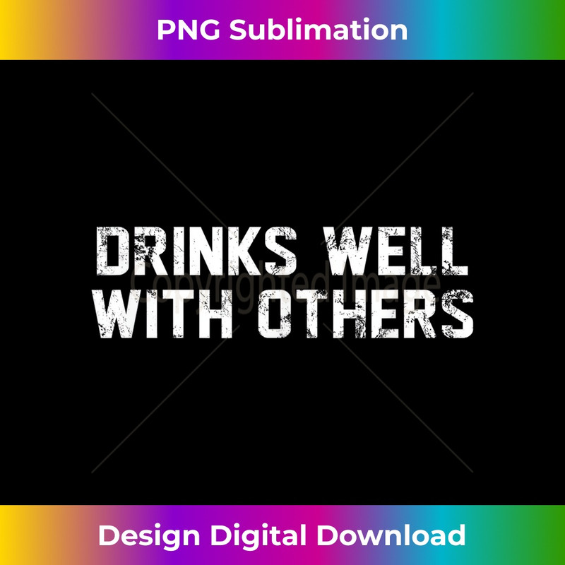 Drinks Well With Others Beer Wine Whiskey Liquor - High-Resolution PNG Sublimation File
