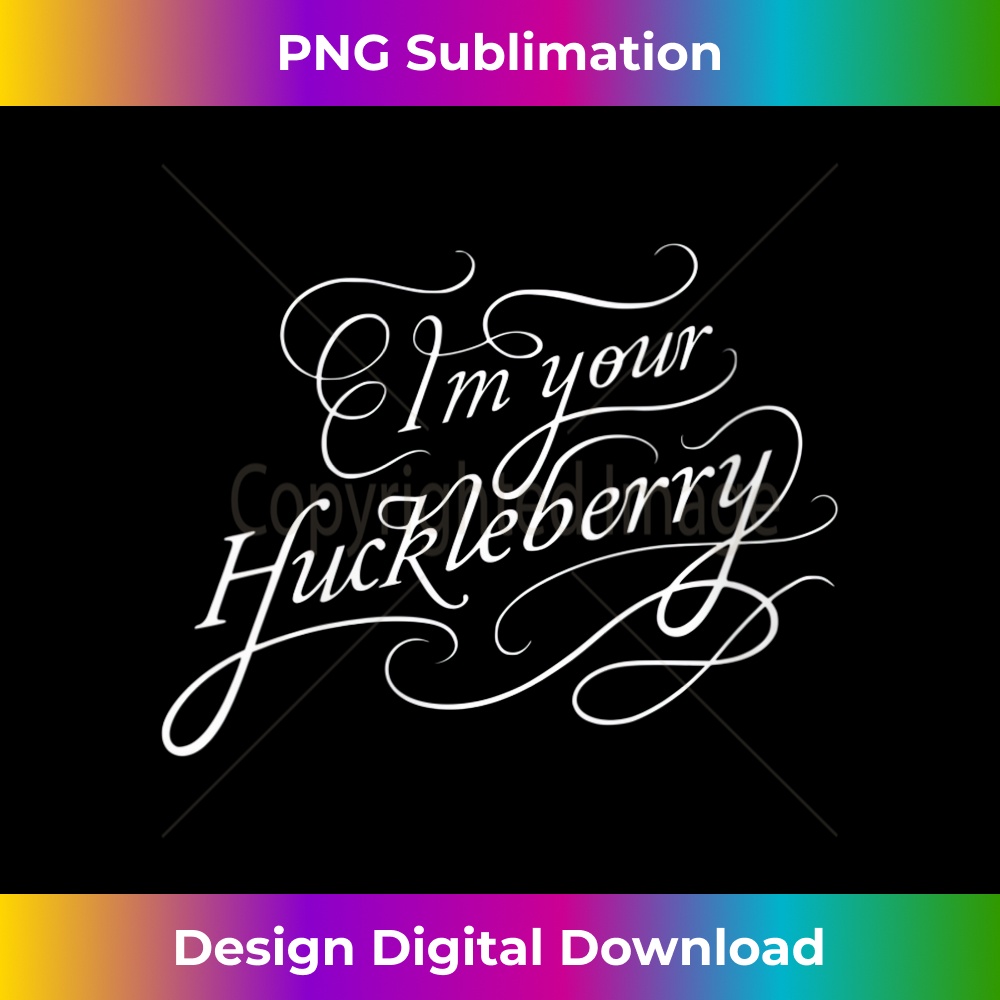 s I'm Your Huckleberry 1 - Trendy Sublimation Digital Download