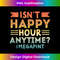 Vintage Isn't Happy Hour Anytime Mega Pint 1 - Digital Sublimation Download File