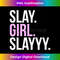 Slay Girl Slay T 1 - Unique Sublimation PNG Download
