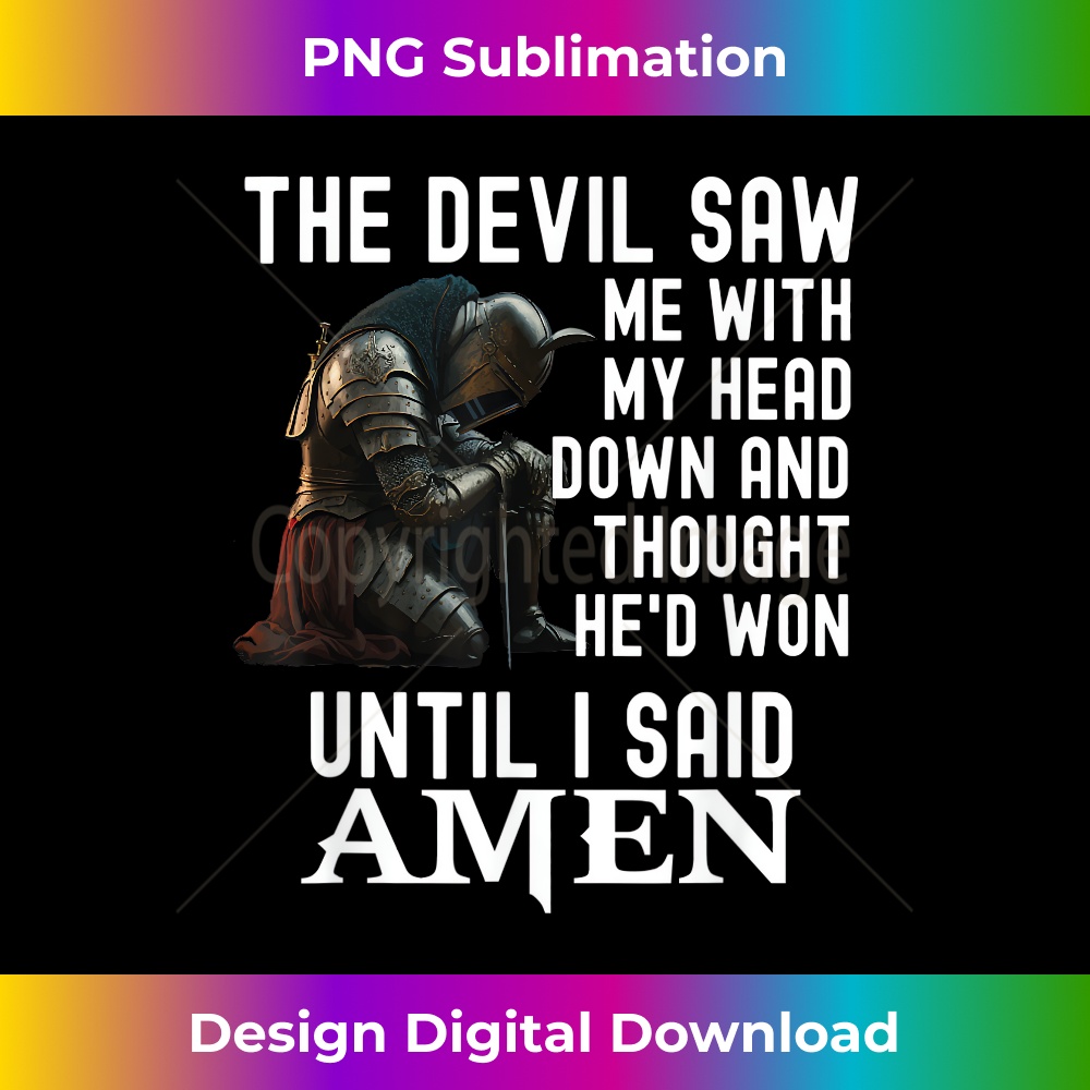 The Devil Saw Me With My Head Down Amen Christian Bible 1 - High-Resolution PNG Sublimation File