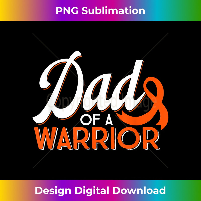 Dad Of A Leukemia Cancer Warrior Orange Ribbon Month Support - Premium Sublimation Digital Download