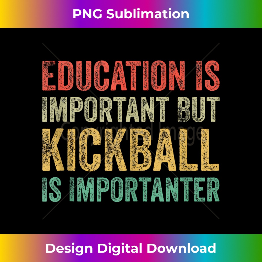 Education Is Important But Kickball Is Importanter Kickball - Trendy Sublimation Digital Download