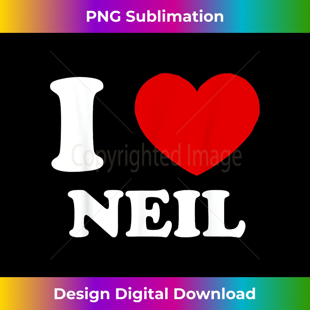 I Love Neil I Heart Neil Funny Neil - Artistic Sublimation Digital File